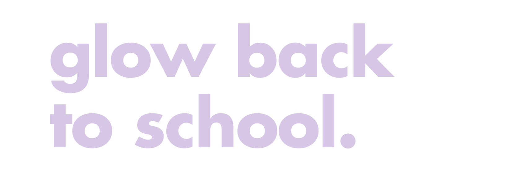 glow back to school.